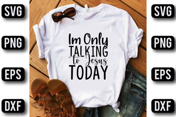 Im Only Talking to Jesus Today: Graphics & T-Shirt Designs Review