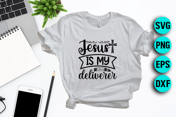 Jesus is My Deliverer SVG Graphics for T-Shirt Designs