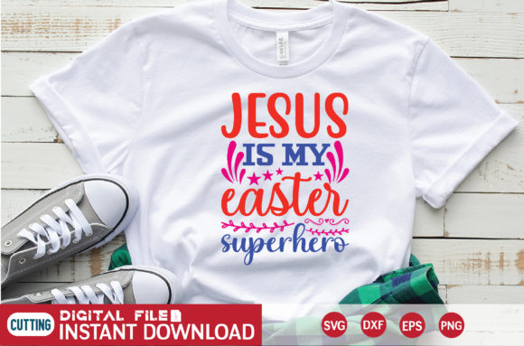 Jesus is My Easter Superhero SVG Graphics & T-Shirt Designs