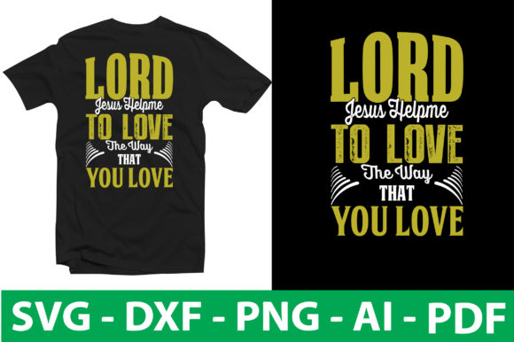Lord Jesus Help Me to Love the Way That You Love – A Faith-Inspired Graphic for T-Shirt Designs and Content Visuals