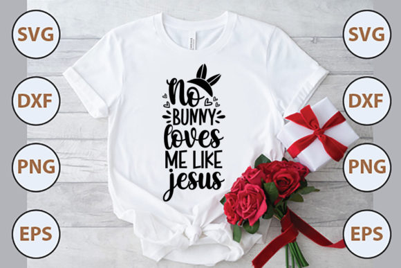 No Bunny Loves Me Like Jesus SVG – T-Shirt Graphics That Speak to the Soul