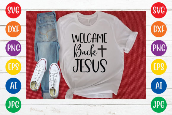Welcome Back Jesus Graphics for T-Shirt Designs