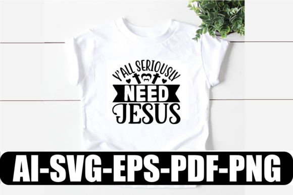 Y’all Seriously Need Jesus SVG: A Bold Graphic for T-Shirt Designs & Marketing Visuals
